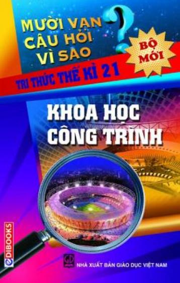 10 Vạn Câu Hỏi Vì Sao - Khoa Học Công Trình