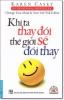 Khi ta thay đổi thế giới sẽ đổi thay